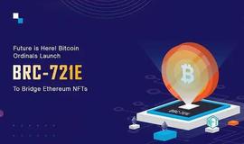 BRC-721E：用比特币序号开启以太坊 NFT 的新时代_区块链:ORD